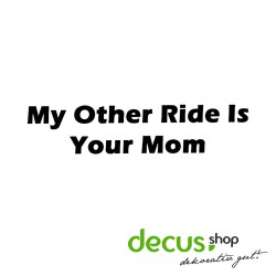My Other Ride is Your Mom