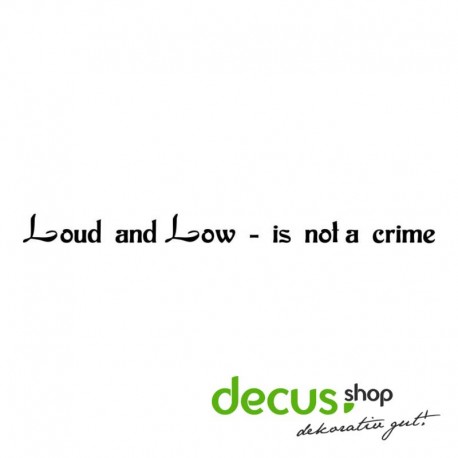 LOUD AND LOW IS NOT A CRIME L 1393