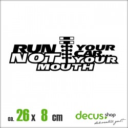 RUN YOUR CAR NOT YOUR MOUTH XL 2366